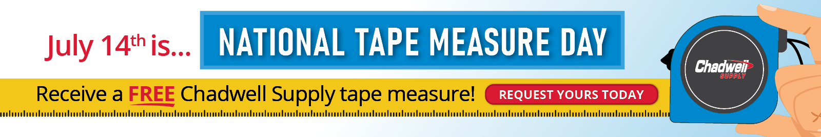 Receive a FREE Chadwell Supply tape measure! Request yours today!